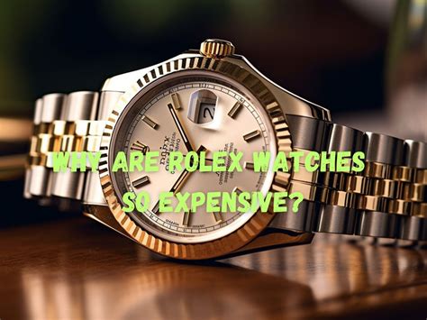 why are rolex watches so expensive reddit|rolex increase in value.